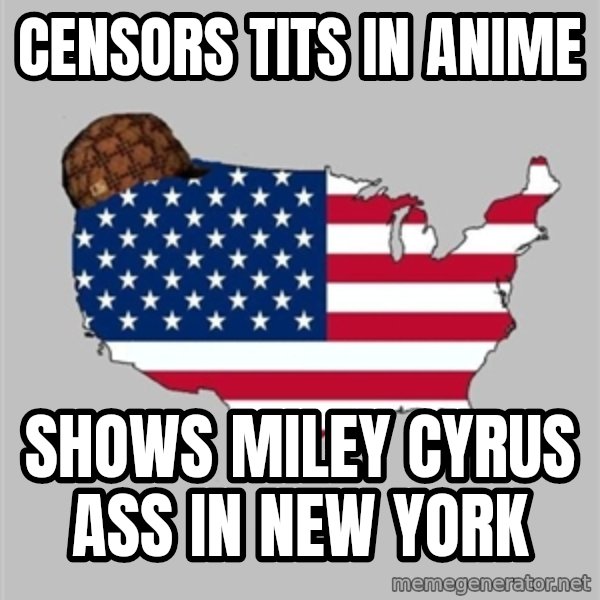 Scumbag America2 meme: censors tits in anime / shows miley Cyrus ass in new york