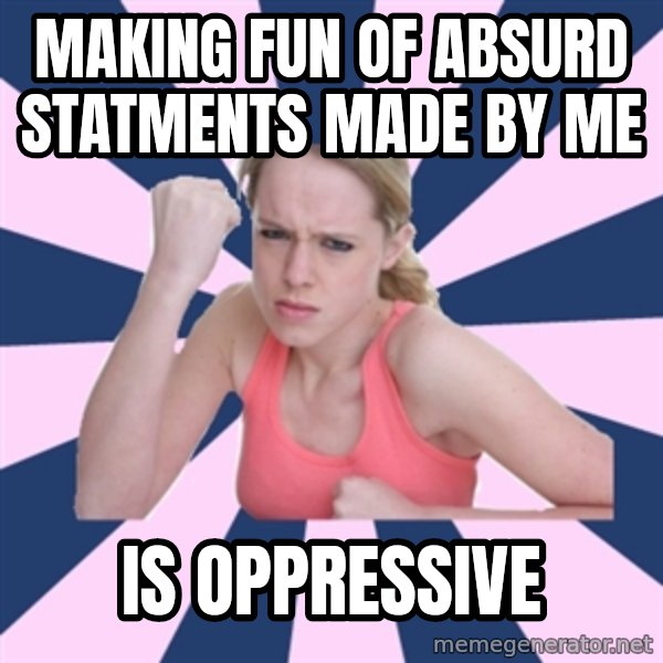Social Justice Sally meme: making fun of absurd statments made by me / is oppressive