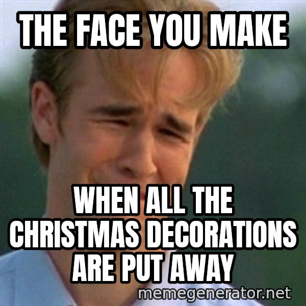 Crying Dawson meme: The face you make / When all the christmas decorations are put away
