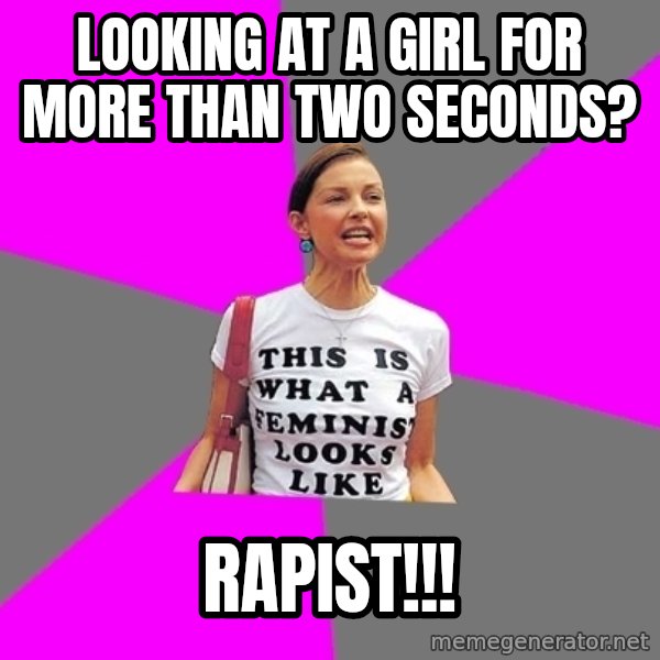 Feminist Cunt meme: looking at a girl for more than two seconds? / rapist!!!