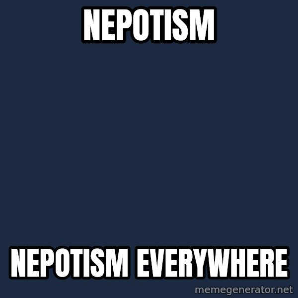 X, X Everywhere  meme: nepotism / nepotism everywhere