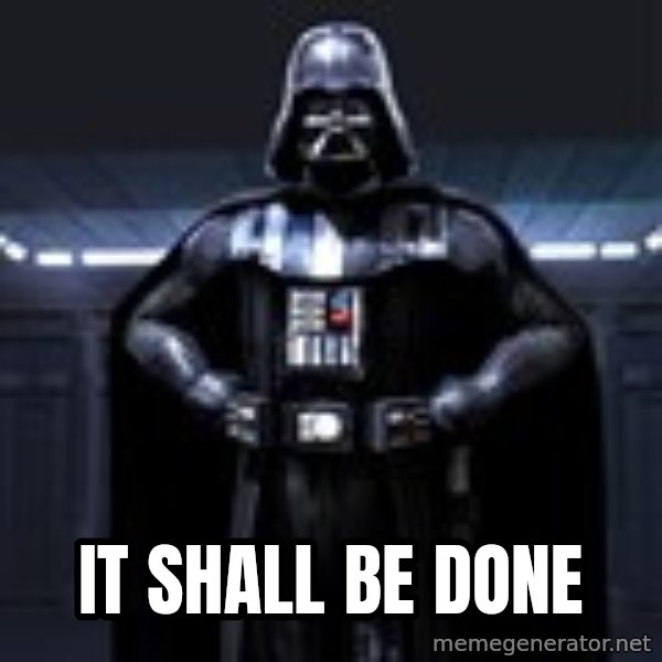 Darth Vader meme: it shall be done