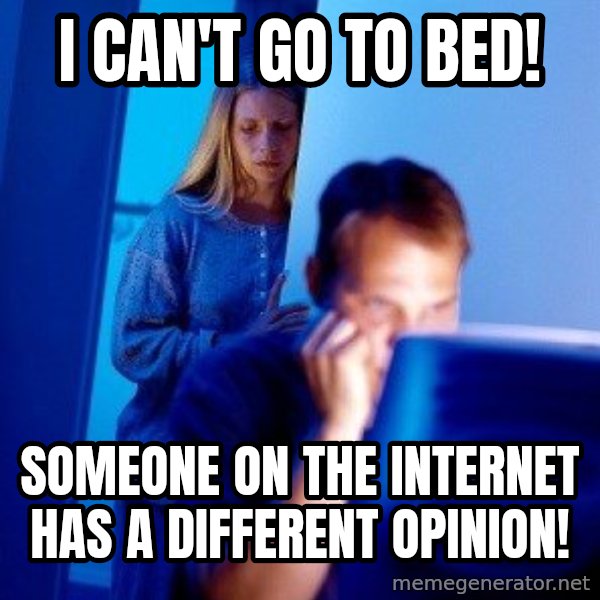 Internet Husband meme: i can't go to bed! / someone on the internet has a different opinion!