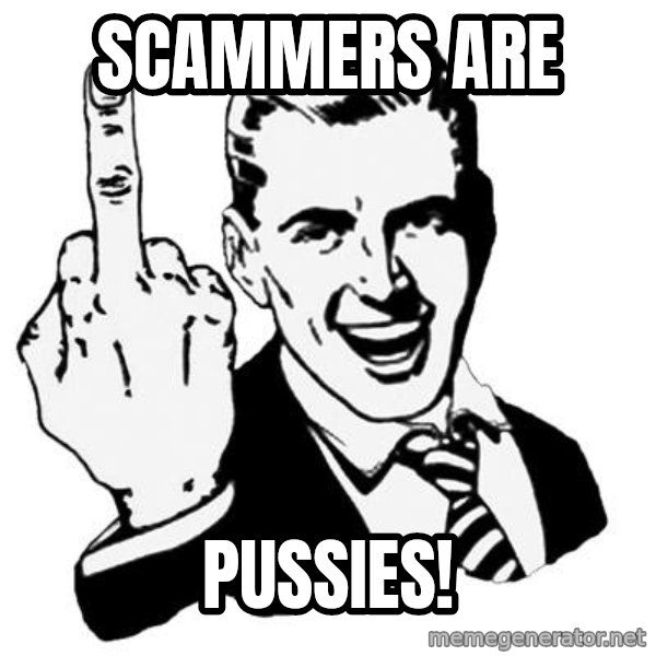 Lol Fuck You meme: SCAMMERS ARE / PUSSIES!