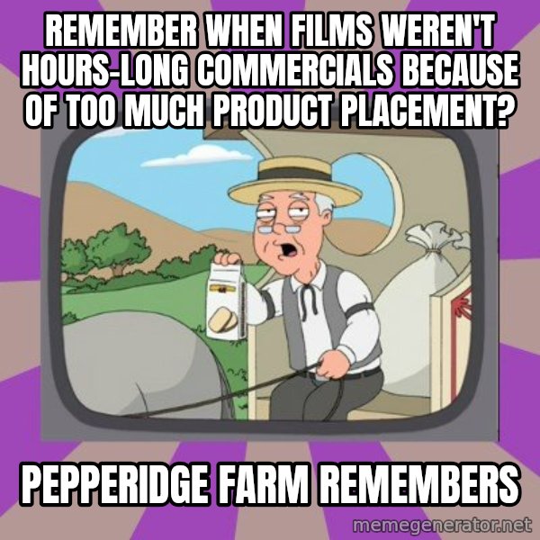 Pepperidge Farm Remembers FG meme: remember when films weren't hours-long commercials because of too much product placement? / Pepperidge Farm Remembers