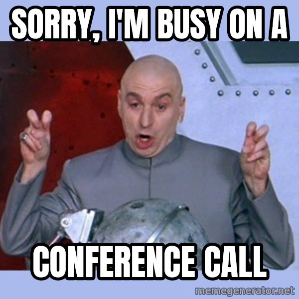 Dr Evil meme meme: Sorry, I'm busy on a / Conference Call