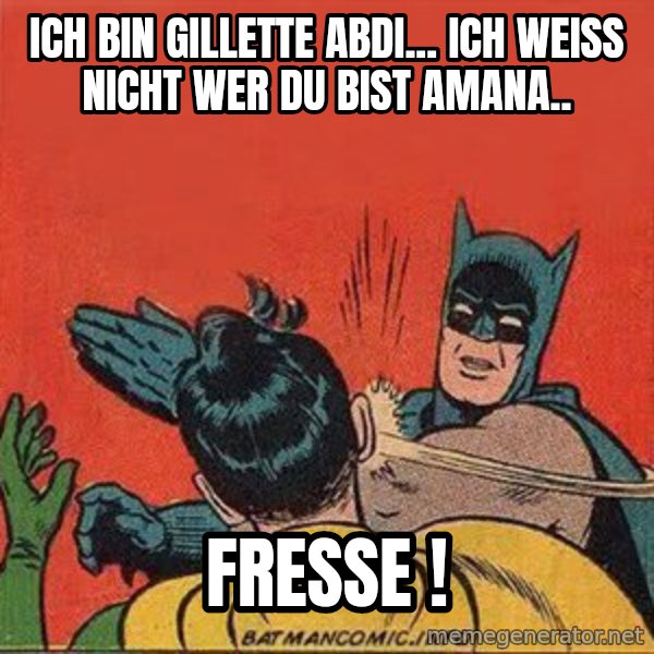 batman slap robin meme: ich bin Gillette Abdi... ich weiß nicht wer du bist amana.. / FRESSE !
