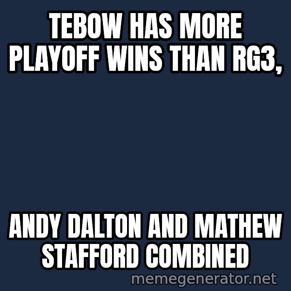 Tim Tebow Laughing meme: Tebow has more Playoff wins than RG3, / Andy Dalton and Mathew Stafford Combined