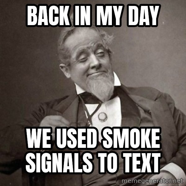1889 [10] guy meme: back in my day / we used smoke signals to text