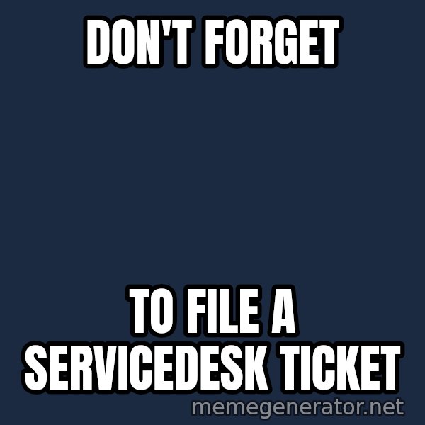 Twas I Cat meme: Don't Forget / To File a servicedesk Ticket
