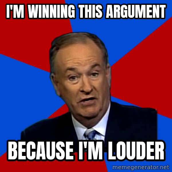 Bill O'Reilly Proves God meme: i'm winning this argument / because i'm louder