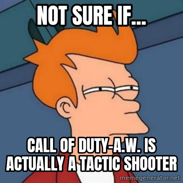 Not sure if troll meme: not sure if... / Call of duty-a.w. is actually a tactic shooter