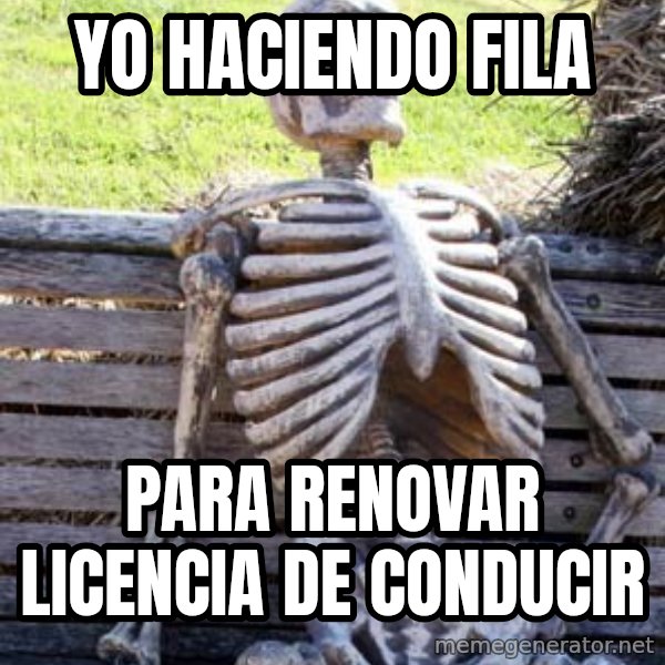 Waiting Skeleton meme: Yo haciendo fila / para renovar licencia de conducir