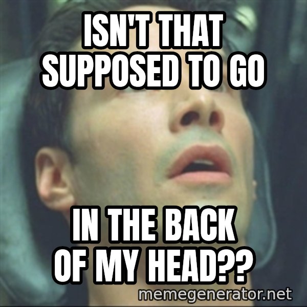 i know kung fu meme: isn't that supposed to go / in the back of my head??