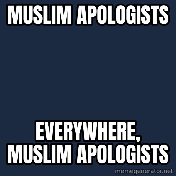 X, X Everywhere  meme: Muslim apologists / everywhere, muslim apologists