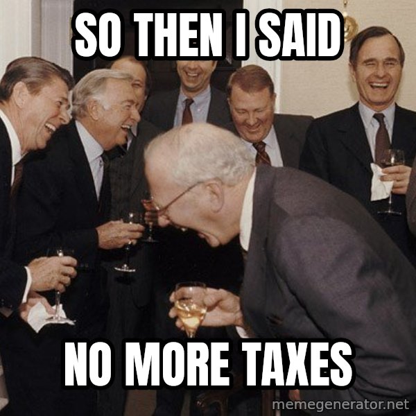 So Then I Said... meme: so then i said / no more taxes