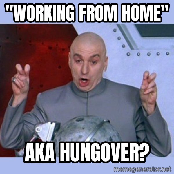 Dr Evil meme meme: "Working from home" / aka hungover?