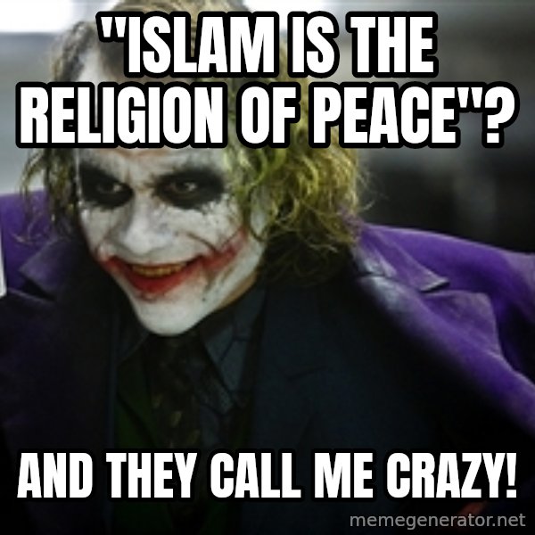 joker meme: "islam is the religion of peace"? / and they call me crazy!