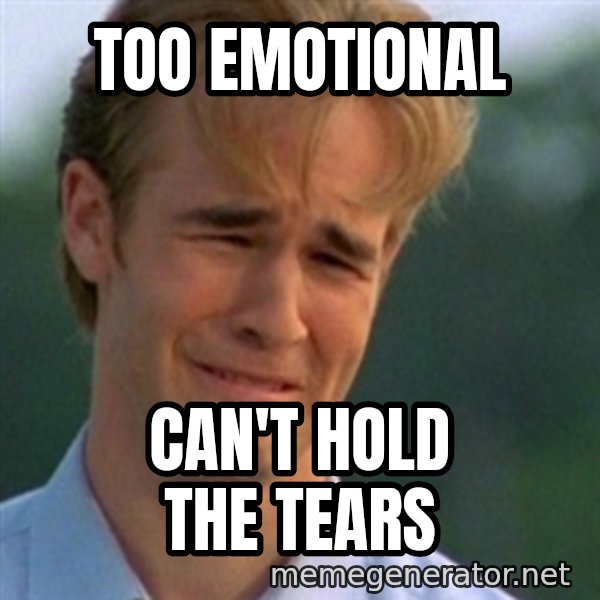 Crying Dawson meme: TOO EMOTIONAL / CAN'T HOLD THE TEARS