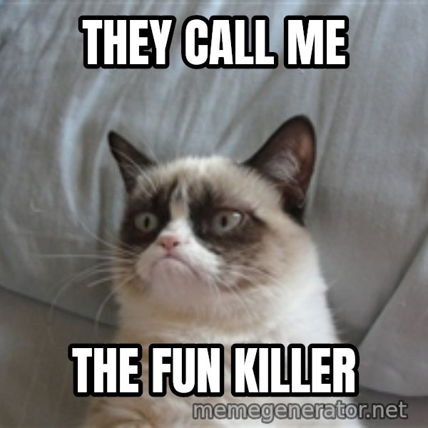 Grumpy cat 5 meme: They call me / the fun killer