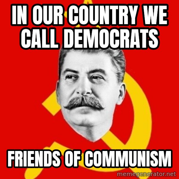 Stalin Says meme: in our country we call democrats / friends of communism