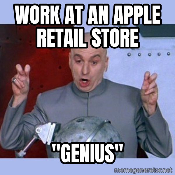 Dr Evil meme meme: work at an apple retail store / "genius"