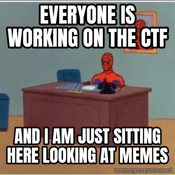 Spiderman Desk meme: Everyone is working on the ctf / And I am just sitting here looking at memes