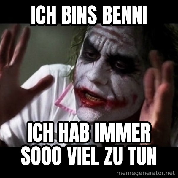 joker mind loss meme: Ich bins Benni / Ich hab IMMER sooo viel zu tun