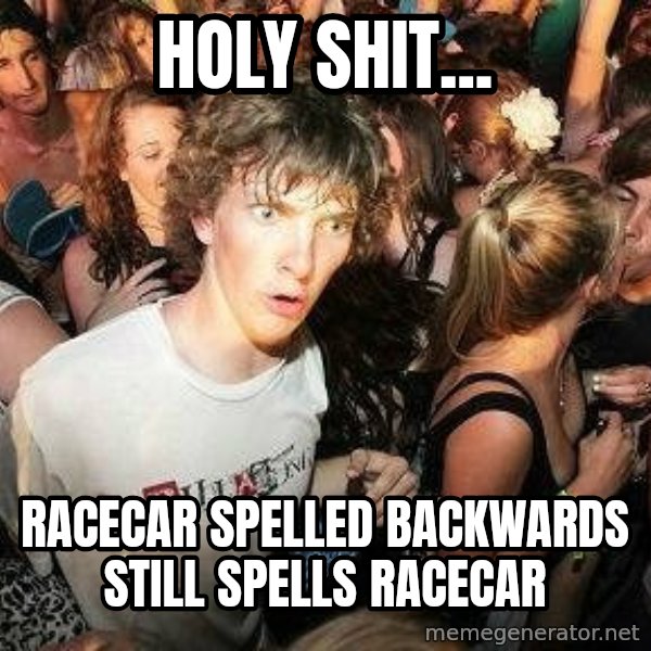 -Sudden Clarity Clarence meme: holy shit... / racecar spelled backwards still spells racecar