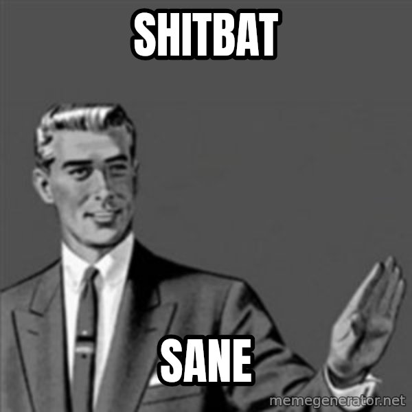 Correction Guy meme: shitbat / sane