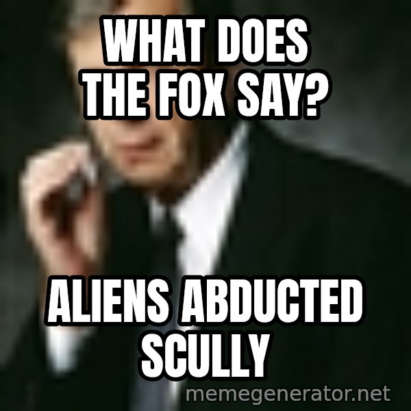 Cigarette Smoking Man meme: What does the Fox say? / Aliens abducted Scully