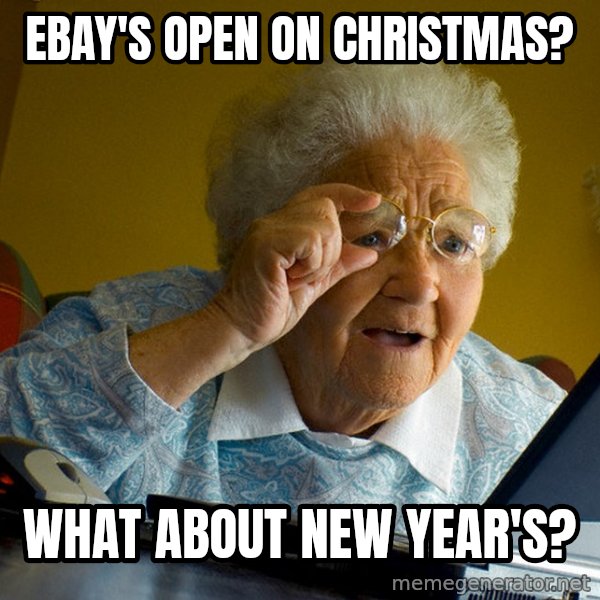 Internet Grandma Surprise meme: eBay's open on Christmas? / What about New Year's?