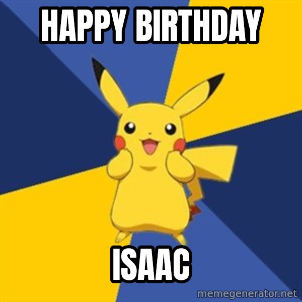 Pokemon Logic  meme: HAPPY BIRTHDAY / ISAAC