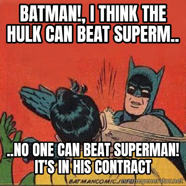 batman slap robin meme: Batman!, I think the hulk can beat superm.. / ..no one can beat superman! it's in his contract