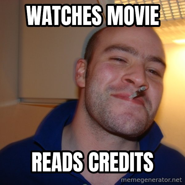 Good Guy Greg meme: watches movie / reads credits