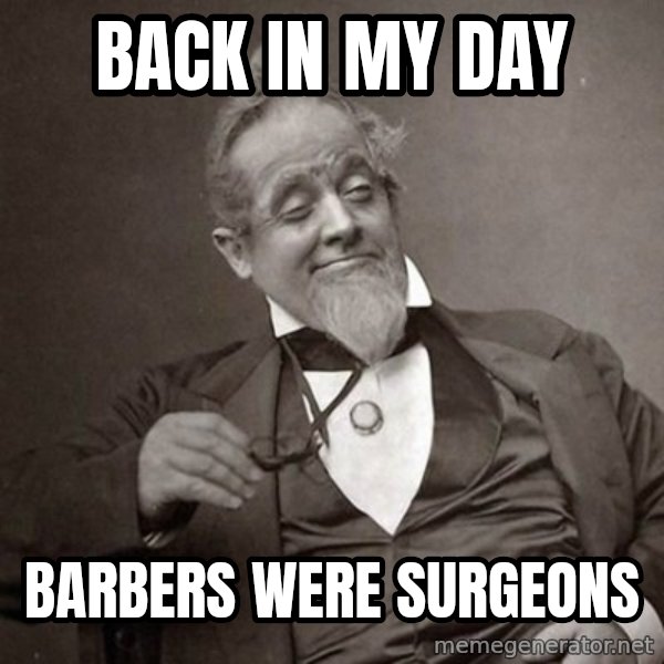 1889 [10] guy meme: back in my day / barbers were surgeons