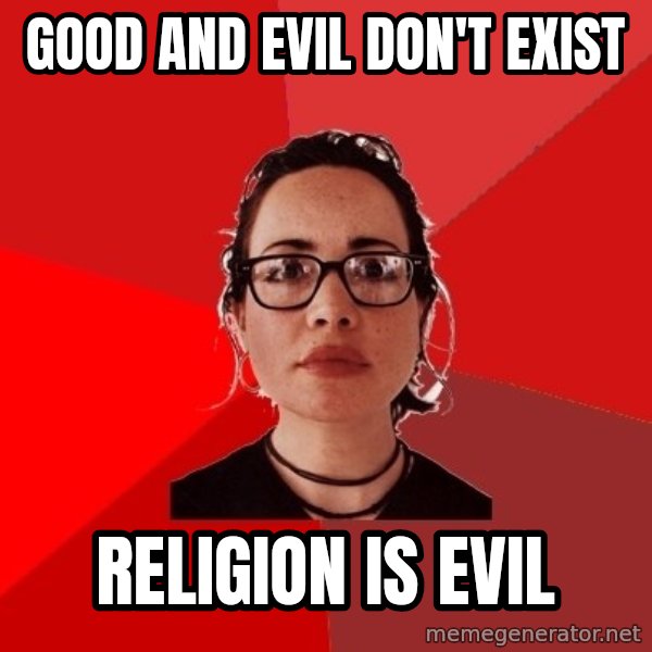 Liberal Douche Garofalo meme: Good and evil don't exist / Religion is evil