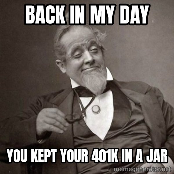 1889 [10] guy meme: back in my day / you kept your 401k in a jar