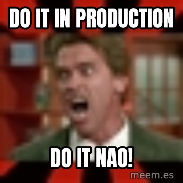 Arnold Schwarzenegger 1 meme: DO IT IN PRODUCTION / DO IT NAO!