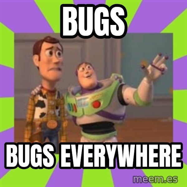 X, X Everywhere  meme: BUGS / BUGS EVERYWHERE