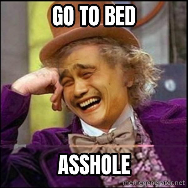 yaowonkaxd meme: Go to bed / Asshole