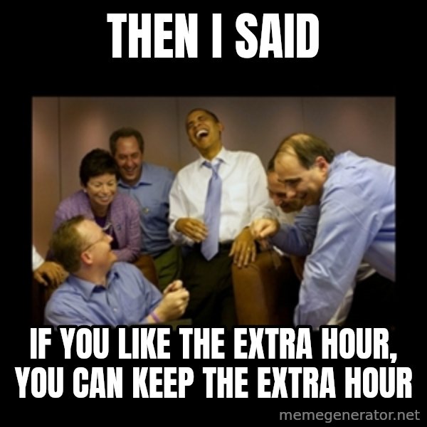 obama laughing  meme: then i said / if you like the extra hour, you can keep the extra hour