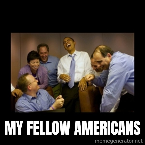 obama laughing  meme: my fellow americans