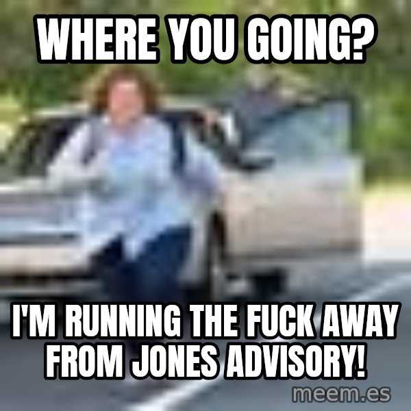 Melissa Mccarthy Running Away meme: Where you going? / I'm running the fuck away from Jones Advisory!