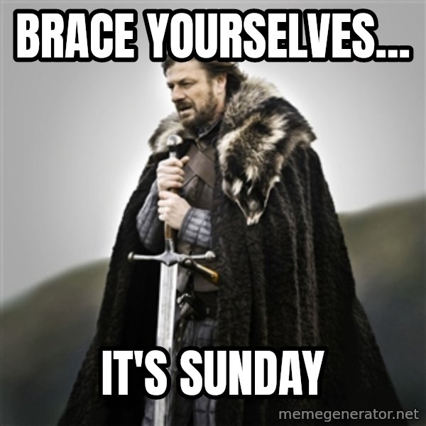 Game of Thrones meme: brace yourselves... / it's sunday