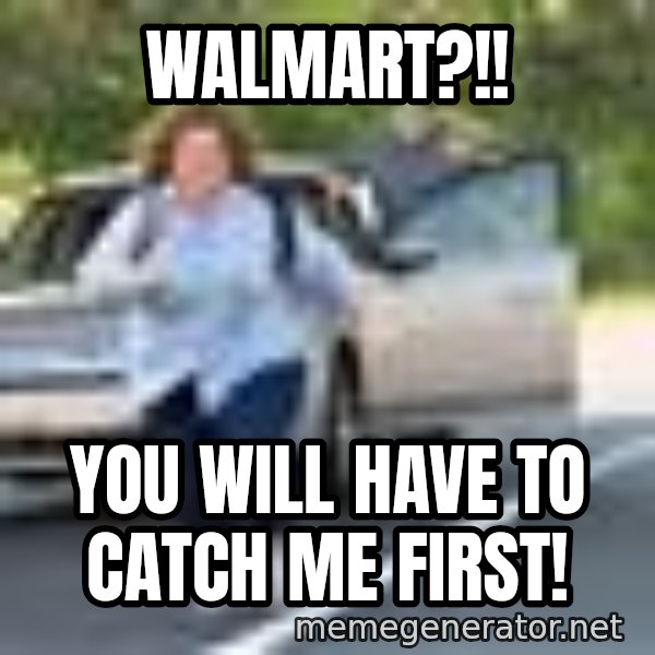 Melissa Mccarthy Running Away meme: Walmart?!! / You will have to catch me first!