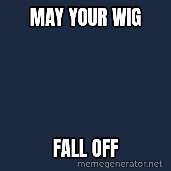 Grumpy Irish Cat meme: May your wig / Fall off