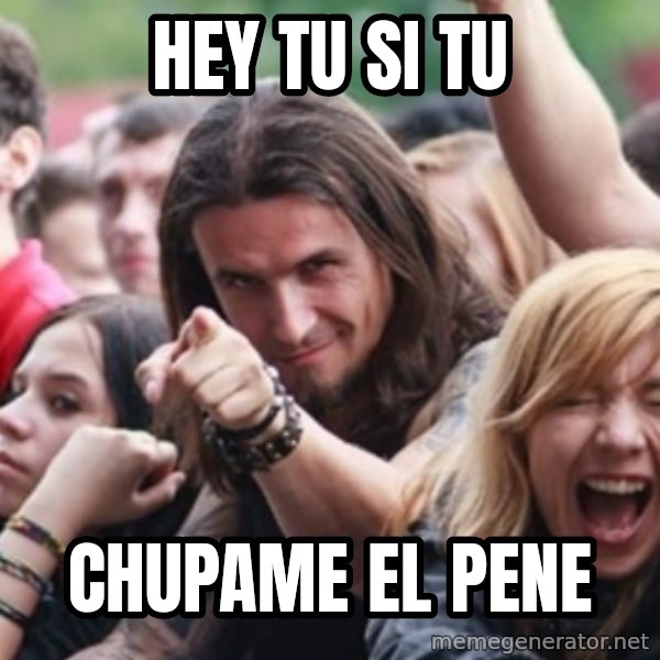 Ridiculously Photogenic Metalhead meme: hey tu si tu / chupame el pene