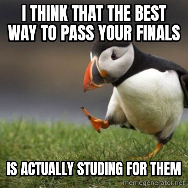 Unpopular Opinion Puffin meme: i think that the best way to pass your finals / is actually studing for them
