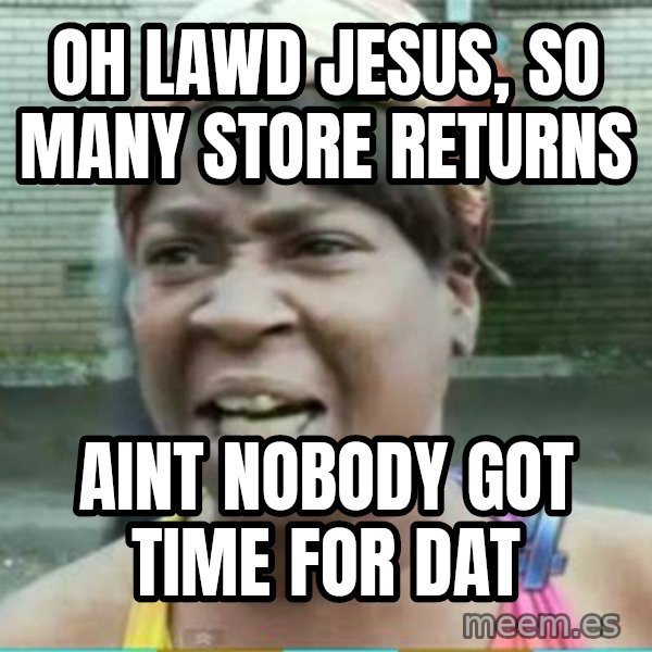 Sweet Brown Meme meme: oh lawd Jesus, so many store returns / aint nobody got time for dat